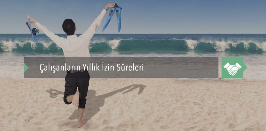 Çalışanların Yıllık İzin Süreleri