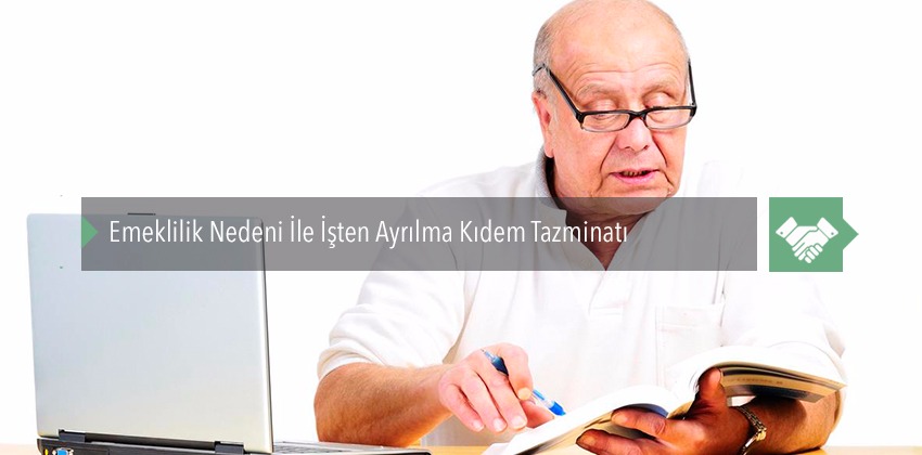 Emeklilik Nedeni İle İşten Ayrılma Kıdem Tazminatı