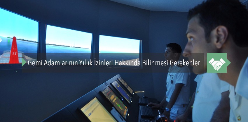 Gemi Adamlarının Yıllık İzinleri Hakkında Bilinmesi Gerekenler