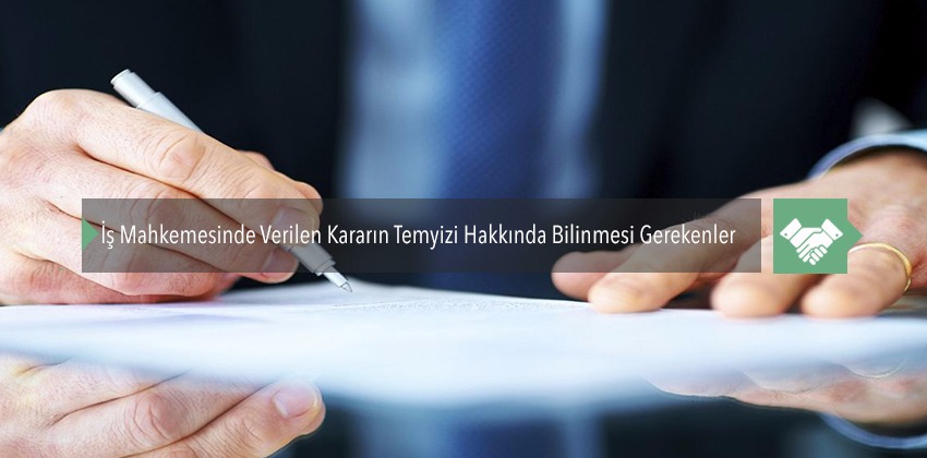 İş Mahkemesinde Verilen Kararın Temyizi Hakkında Bilinmesi Gerekenler