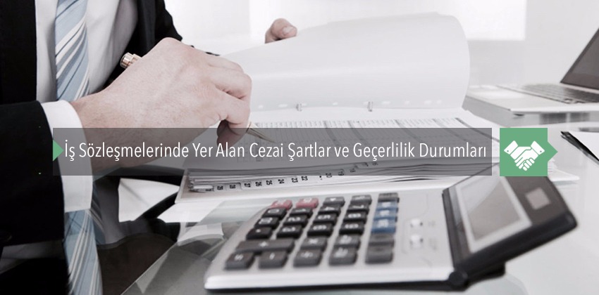 İş Sözleşmelerinde Yer Alan Cezai Şartlar ve Geçerlilik Durumları