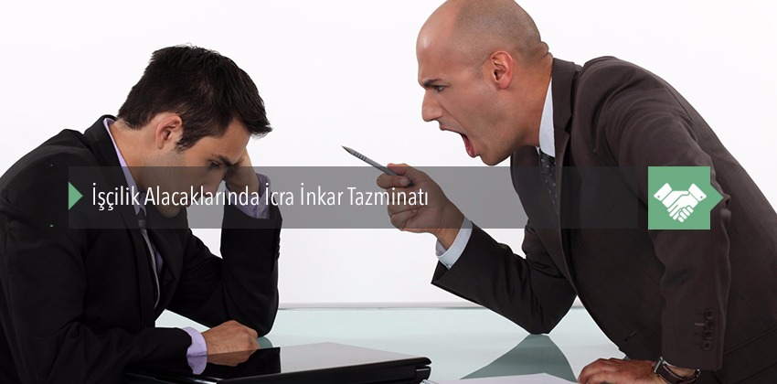 İşçilik Alacaklarında İcra İnkar Tazminatı