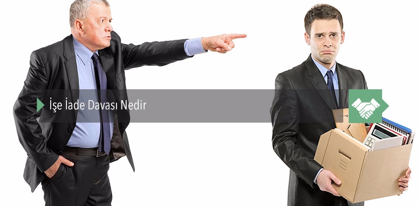 İşe İade Davası Nedir