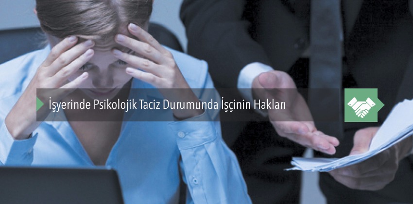 İşyerinde Psikolojik Taciz Durumunda İşçinin Hakları
