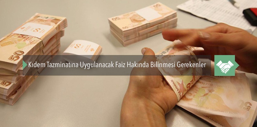 Kıdem Tazminatına Uygulanacak Faiz Hakkında Bilinmesi Gerekenler