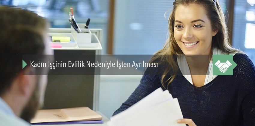 Kadın İşçinin Evlilik Nedeniyle İşten Ayrılması