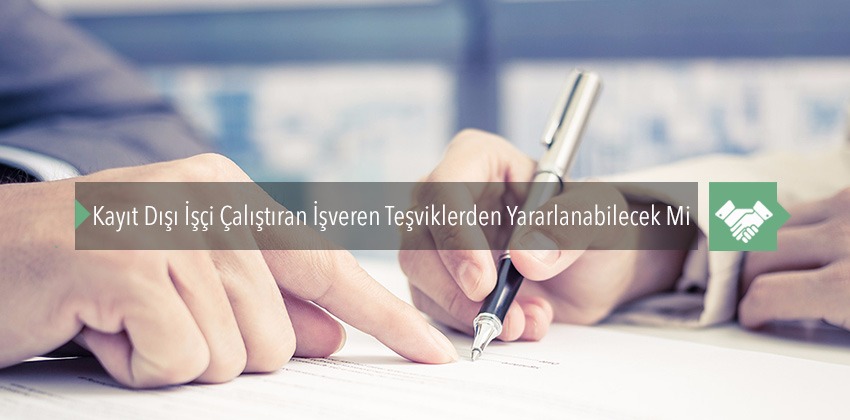 Kayıt Dışı İşçi Çalıştıran İşveren Teşviklerden Yararlanabilecek Mi
