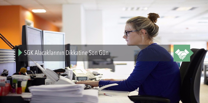 SGK Alacaklarının Dikkatine Son Gün